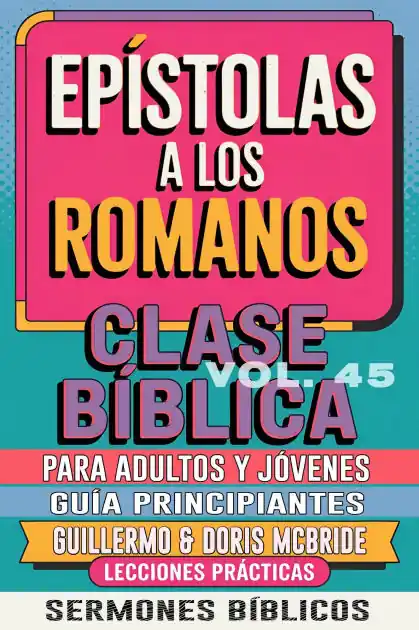 Time-Limited Clase Bíblica para Adultos y Jóvenes: Guía Principiantes - Epístola a los Romanos (Clase Bíblica Dominical Para Jóvenes y Adultos, #45)