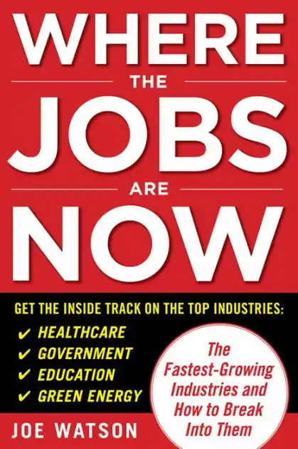 Worldwide Shipping Where the Jobs Are Now: The Fastest-Growing Industries and How to Break Into Them