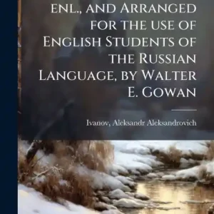 Russian Grammar. Tr., enl., and Arranged for the use of English Students of the Russian Language, by Walter E. Gowan Markdown