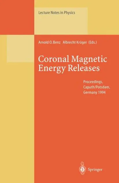Coronal Magnetic Energy Releases: Proceedings of the CESRA Workshop Held in Caputh/Potsdam, Germany 16-20 May 1994 Authentic
