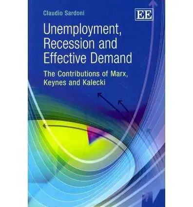 Unemployment, Recession and Effective Demand: The Contributions of Marx, Keynes and Kalecki Today Only