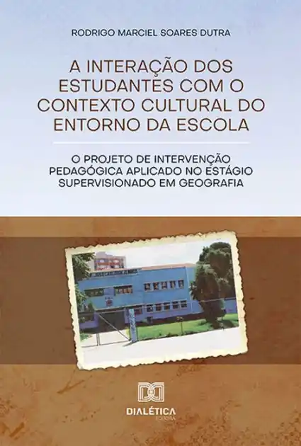 A interação dos estudantes com o contexto cultural do entorno da escola: o Projeto de Intervenção Pedagógica aplicado no Estágio Supervisionado em Geografia Modern