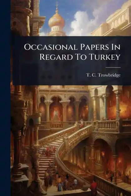 Exclusive Occasional Papers In Regard To Turkey