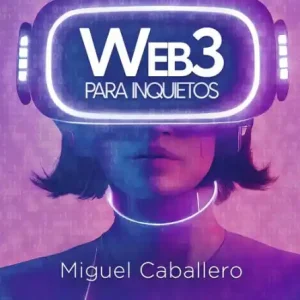 Web3 para inquietos: El futuro de la blockchain y la tokenización visto desde la experiencia del autor del bestseller «Bitcoin, Blockchain y tokenización para inquietos» Brand New
