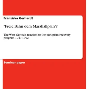 'Freie Bahn dem Marshallplan'?: The West German reaction to the european recovery program 1947-1952 Discount