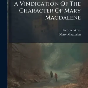 A Vindication Of The Character Of Mary Magdalene Price Drop