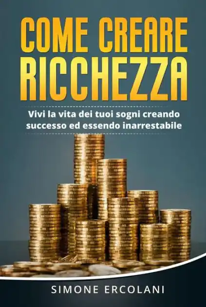 Popular Come creare ricchezza. Vivi la vita dei tuoi sogni creando successo ed essendo inarrestabile