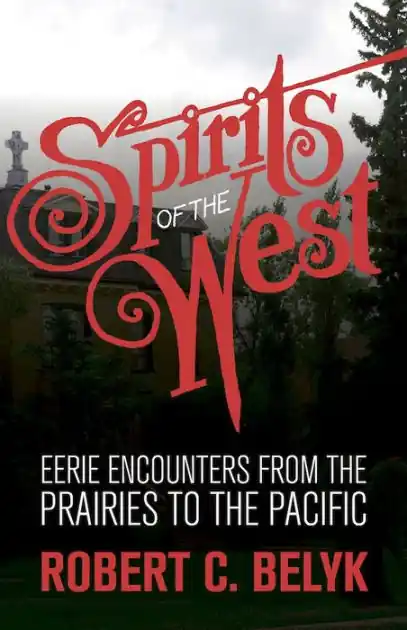 Spirits of the West: Eerie Encounters from the Prairies to the Pacific Limited Offer
