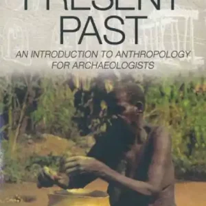 The Present Past: An Introduction to Anthropology for Archeologists Money Back Guarantee