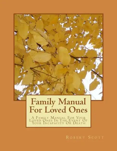 Price Drop Family Manual For Loved Ones: A Family Manual For Your Loved Ones In The Event Of Your Incapacity Or Death