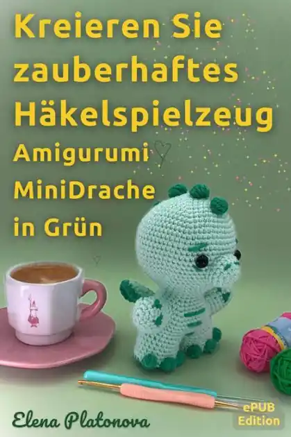 While Supplies Last Kreieren Sie zauberhaftes Häkelspielzeug - Amigurumi MiniDrache in Grün: Anleitungen zum Erstellen eines wunderbaren gehäkelten Spielzeugs