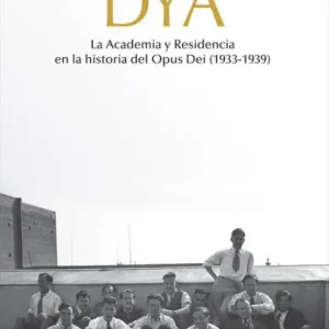 Weekend Sale DYA: La academia y residencia en la historia del Opus Dei (1933-1939)