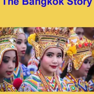 The Bangkok Story, an Historical Guide to the Most Exciting City in the World Crafted