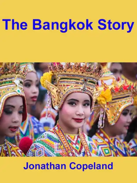 The Bangkok Story, an Historical Guide to the Most Exciting City in the World Crafted