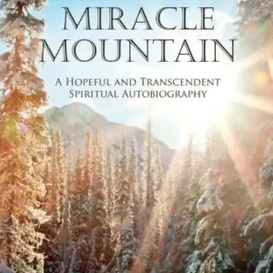 Cheap Miracle Mountain: A Hopeful and Transcendent Spiritual Autobiography