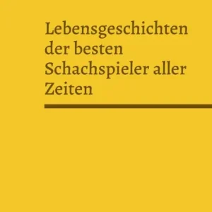Place Order Lebensgeschichten der besten Schachspieler aller Zeiten