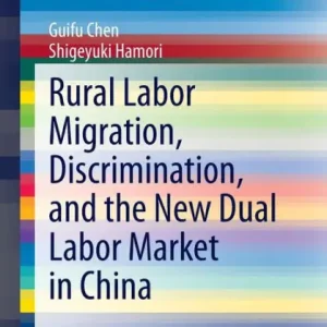 Buy Direct Rural Labor Migration, Discrimination, and the New Dual Labor Market in China