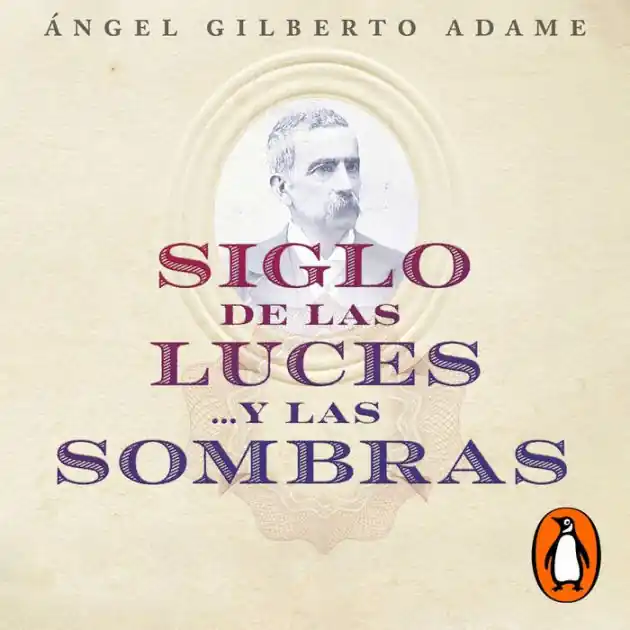 Deal Siglo de las luces...y las sombras: Una historia de los liberales en México a través de las batallas, fervores, escritos y derrotas de Ireneo Paz