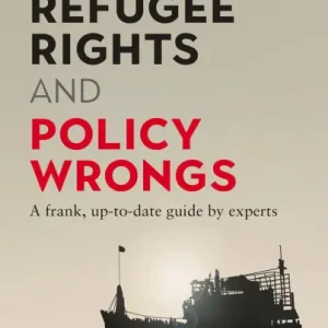 Refugee Rights and Policy Wrongs: A frank, up-to-date guide by experts Crafted