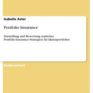 Portfolio Insurance: Darstellung und Bewertung statischer Portfolio-Insurance-Strategien für Aktienportfolios Time-Limited