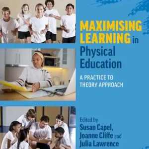 Last Chance Maximising Learning in Physical Education: A Practice to Theory Approach