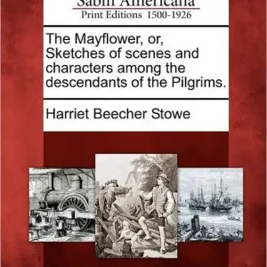 The Mayflower, Or, Sketches of Scenes and Characters Among the Descendants of the Pilgrims. Secure Checkout