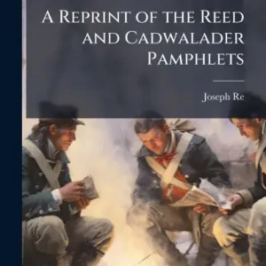 While Supplies Last A Reprint of the Reed and Cadwalader Pamphlets