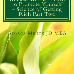 Wallace Wattles - How to Promote Yourself - Science of Getting Rich Part Two: The Secret Last Book - Science of Getting Rich Part Two New Release