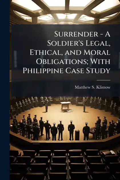 New Arrival Surrender - A Soldier's Legal, Ethical, and Moral Obligations; With Philippine Case Study