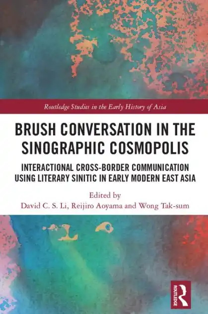 In Demand Brush Conversation in the Sinographic Cosmopolis: Interactional Cross-border Communication using Literary Sinitic in Early Modern East Asia