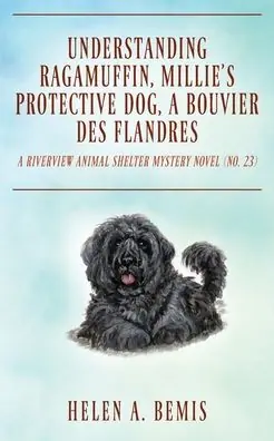 Understanding Ragamuffin, Millie's Protective Dog, a Bouvier des Flandres: A Riverview Animal Shelter Mystery Novel (Book No. 23) Same Day Shipping