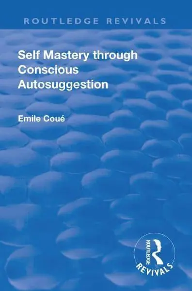 Revival: Self Mastery Through Conscious Autosuggestion (1922) While Supplies Last
