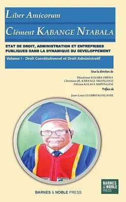 ETAT DE DROIT, ADMINISTRATION ET ENTREPRISES PUBLIQUES DANS LA DYNAMIQUE DU DEVELOPPEMENT: Vol. I Droit constitutionnel et Droit Administratif In Demand