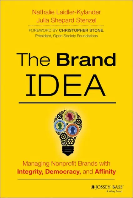 The Brand IDEA: Managing Nonprofit Brands with Integrity, Democracy, and Affinity Exclusive