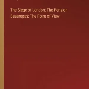 Save Now The Siege of London; The Pension Beaurepas; The Point of View