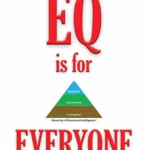 EQ is for EVERYONE: A look at how emotional intelligence benefits all of us. Don’t Miss Out