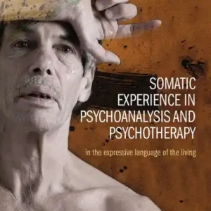 Somatic Experience in Psychoanalysis and Psychotherapy: In the expressive language of the living Last Chance