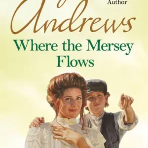 Where the Mersey Flows: A powerful saga of poverty, friendship and love Modern