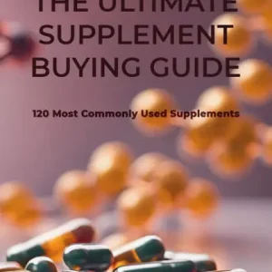 Modern The Ultimate Supplement Buying Guide: 120 Most Commonly Used Supplements