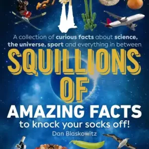 Get Yours Squillions of Amazing Facts to Knock Your Socks Off!: Interesting facts about history, science, sport, and everything in between!