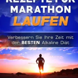 Clearance ALKALINE REZEPTE Fur MARATHON LAUFEN: Verbessern Sie Ihre Zeit mit der BESTEN Alkaline Diat