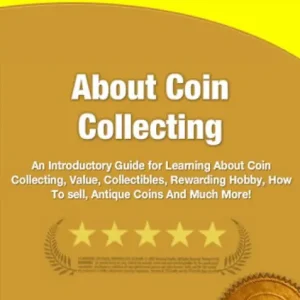 About Coin Collecting: An Introductory Guide for Learning About Coin Collecting, Value, Collectibles, Rewarding Hobby, How To sell, Antique Coins And Much More! Free Returns
