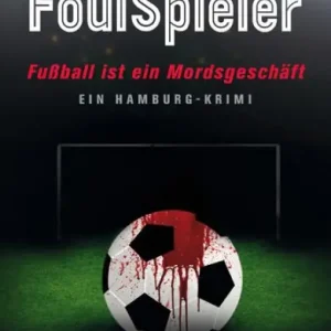 Mega Sale FoulSpieler: Fußball ist ein Mordsgeschäft - EIN HAMBURG-KRIMI