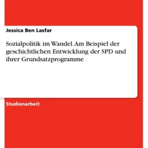 Sozialpolitik im Wandel. Am Beispiel der geschichtlichen Entwicklung der SPD und ihrer Grundsatzprogramme Limited Time