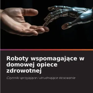 Roboty wspomagające w domowej opiece zdrowotnej Must Have