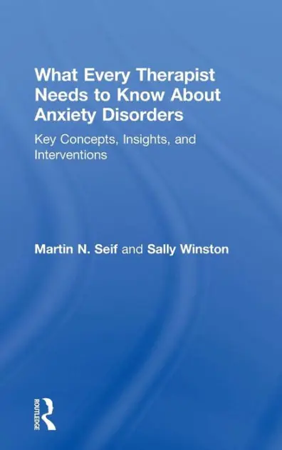 Holiday Sale What Every Therapist Needs to Know About Anxiety Disorders: Key Concepts, Insights, and Interventions