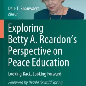 Exploring Betty A. Reardon's Perspective on Peace Education: Looking Back, Looking Forward Low Price