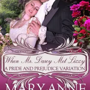 Editor’s Pick When Mr. Darcy Met Lizzy: A Pride and Prejudice Variation