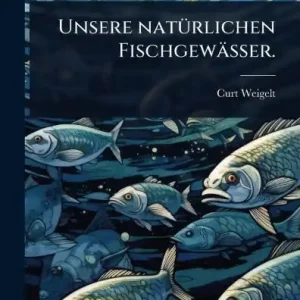 Hot Deal Unsere natï¿½1/4rlichen Fischgewï¿½sser.