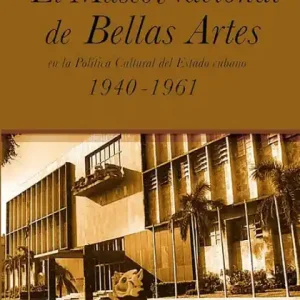 El Museo Nacional de Bellas Artes en la politica cultural del Estado cubano Exclusive